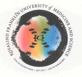 ROSALIND FRANKLIN UNIVERSITY OF MEDICINE AND SCIENCE VITA IN INVENTIONE * EST 1912 * LIFE IN DISCOVERY logo