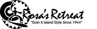 ROSA'S RETREAT "DOIN IT ISLAND STYLE SINCE 1944" logo