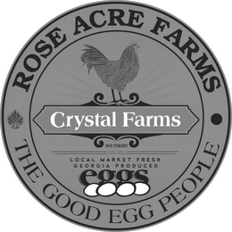 ROSE ACRE FARMS THE GOOD EGG PEOPLE CRYSTAL FARMS SOUTHERN LOCAL MARKET FRESH GEORGIA PRODUCED EGGS logo