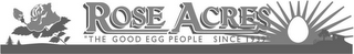 ROSE ACRES "THE GOOD EGG PEOPLE SINCE 1939" logo