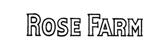 ROSE FARM