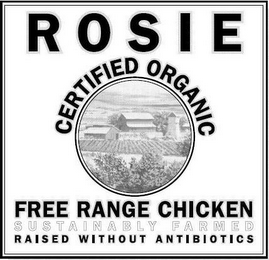 ROSIE CERTIFIED ORGANIC FREE RANGE CHICKEN SUSTAINABLY FARMED RAISED WITHOUT ANTIBIOTICS logo