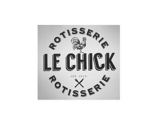 ROTISSERIE LE CHICK EST. 2012 ROTISSERIE logo