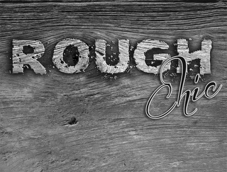 ROUGH CHIC