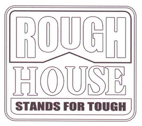 ROUGH HOUSE STANDS FOR TOUGH logo