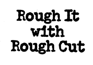 ROUGH IT WITH ROUGH CUT logo