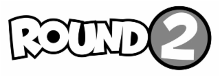 ROUND 2