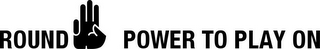 ROUND POWER TO PLAY ON logo