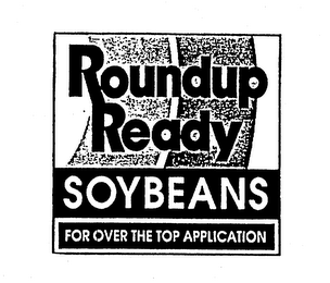 ROUNDUP READY SOYBEANS FOR OVER THE TOP APPLICATION logo