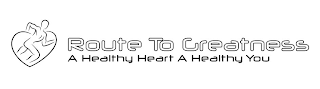 ROUTE TO GREATNESS A HEALTHY HEART A HEALTHY YOU logo