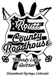 ROUTT COUNTY ROADHOUSE "NOBODY LIKES A QUITTER" STEAMBOAT SPRINGS, COLORADO logo