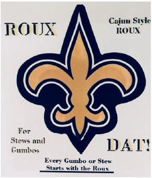 ROUX DAT! CAJUN STYLE ROUX FOR STEWS AND GUMBOS EVERY GUMBO OR STEW STARTS WITH THE ROUX logo