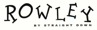ROWLEY BY STRAIGHT DOWN logo