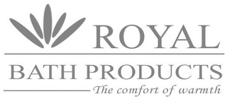 ROYAL BATH PRODUCTS THE COMFORT OF WARMTHS logo