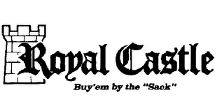 ROYAL CASTLE BUY'EM BY THE "SACK" logo