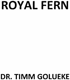 ROYAL FERN DR. TIMM GOLUEKE logo