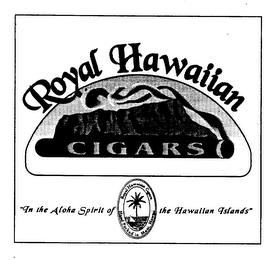 ROYAL HAWAIIAN CIGARS "IN THE ALOHA SPIRIT OF THE HAWAIIAN ISLANDS" HAND PACKED IN MAUI, HAWAII logo