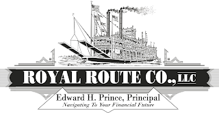 ROYAL ROUTE CO., LLC EDWARD H. PRINCE, PRINCIPAL NAVIGATING TO YOUR FINANCIAL FUTURE logo