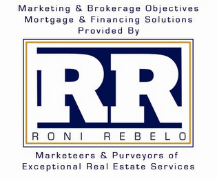 RR RONI REBELO MARKETING & BROKERAGE OBJECTIVES MORTGAGE & FINANCING SOLUTIONS PROVIDED BY MARKETEERS & PURVEYORS OF EXCEPTIONAL REAL ESTATE SERVICES logo