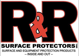 R&R SURFACE PROTECTORS INC. SURFACE AND EQUIPMENT PROTECTION PRODUCTS - INSIDE AND OUT - logo