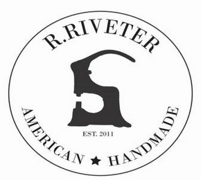 R.RIVETER AMERICAN HANDMADE EST. 2011 logo