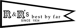R&R'S BEST BY FAR SINCE 1934 logo