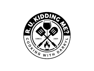 R.U. KIDDING ME? COOKING WITH DARRYL SINCE 2021 logo