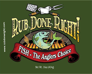 RUB DONE RIGHT! WWW.RUBDONERIGHT.COM FISH - THE ANGLERS CHOICE NET WT. 16 OZ (454G) logo