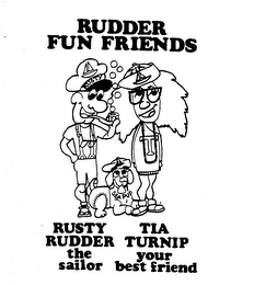 RUDDER FUN FRIENDS RUSTY RUDDER THE SAILOR TIA TURNIP YOUR BEST FRIEND logo