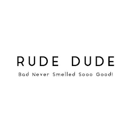 RUDE DUDE BAD NEVER SMELLED SOOO GOOD! logo
