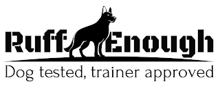 RUFF ENOUGH DOG TESTED, TRAINER APPROVED logo