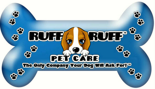 RUFF RUFF PET CARE THE ONLY COMPANY YOUR DOG WILL ASK FOR! logo