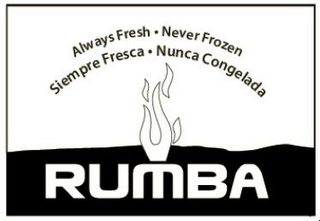 RUMBA ALWAYS FRESH · NEVER FROZEN SIEMPRE FRESCA · NUNCA CONGELADA logo