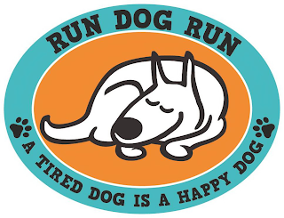 RUN DOG RUN A TIRED DOG IS A HAPPY DOG logo