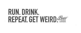 RUN. DRINK. REPEAT. GET WEIRD. THE BREW MILE logo