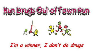 RUN DRUGS OUT OF TOWN RUN I'M A WINNER, I DON'T DO DRUGS logo
