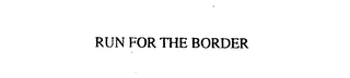 RUN FOR THE BORDER logo