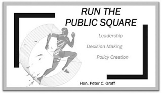 RUN THE PUBLIC SQUARE LEADERSHIP DECISION MAKING POLICY CREATION HON. PETER C. GROFF logo