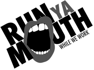 RUN YA MOUTH WHILE WE WORK logo