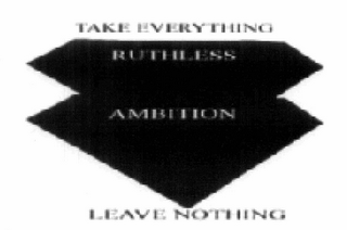 RUTHLESS AMBITION TAKE EVERYTHING, LEAVE NOTHING logo