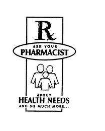 RX ASK YOUR PHARMACIST ABOUT HEALTH NEEDS AND SO MUCH MORE... logo