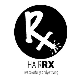 RX HAIRRX LIVE COLORFULLY. OR DYE TRYING logo