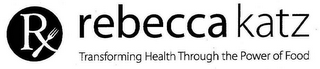 RX REBECCA KATZ TRANSFORMING HEALTH THROUGH THE POWER OF FOOD logo