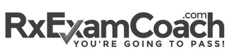 RXEXAMCOACH .COM YOU'RE GOING TO PASS! logo