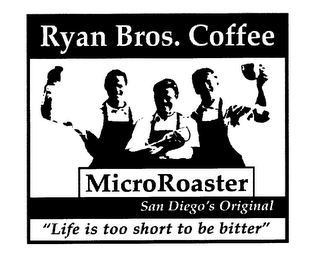 RYAN BROS. COFFEE MICROROASTER SAN DIEGO'S ORIGINAL "LIFE IS TOO SHORT TO BE BITTER" logo