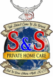 S & S PRIVATE HOME CARE WE DIDN'T COME TO BE SERVED BUT TO SERVE OTHERS MATT. 20.28 logo