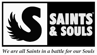 S SAINTS & SOULS WE ARE ALL SAINTS IN A BATTLE FOR OUR SOULS logo