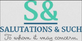 S& SALUTATIONS & SUCH TO WHOM IT MAY CONCERN, logo
