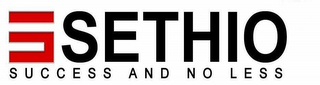 S SETHIO SUCCESS AND NO LESS logo