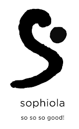 S SOPHIOLA SO SO SO GOOD! logo